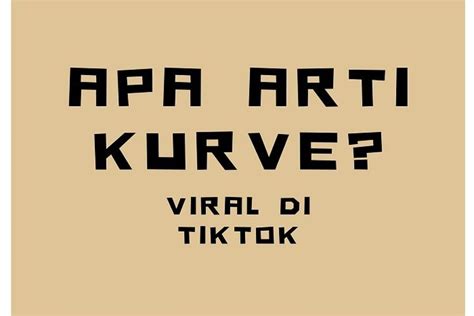 Apa Arti Kurve Bahasa Gaul Viral Di Tiktok Penjelasan Artinya Bahasa