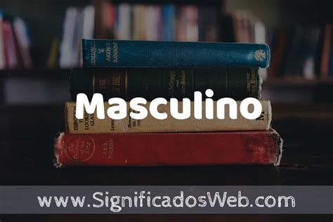 O Que Significa Masculino - Concepto de Masculino ️¿Que es? Definición y Significado