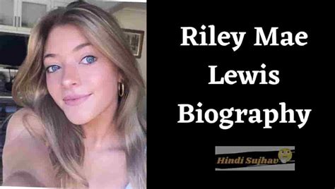 Riley Mae Lewis Height Wiki Age Net Worth Instagram His Education