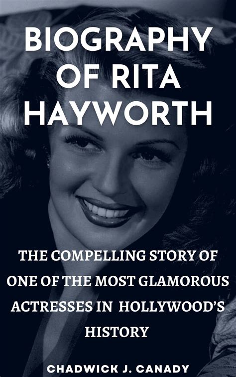 BIOGRAPHY OF RITA HAYWORTH: The Compelling Story of one of the Most