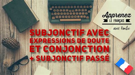 Conjugaison Française Subjonctif Avec Expressions De Doute Et