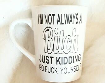 I M Not A Bitch Coffee Mug Go Fuck Yourself Coffee Mug