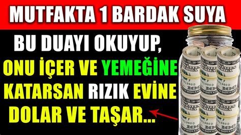 1 BARDAK SUYA BU DUAYI OKUYUP ONU İÇER VE YEMEĞİNE KATARSAN RIZIK EVİNE