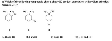 Solved 5 Which Of The Following Compounds Gives A Single E2 Chegg