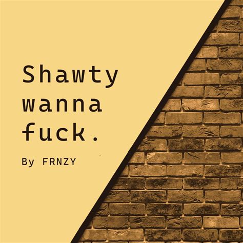 FRNZY Shawty Wanna Fuck Lyrics Genius Lyrics