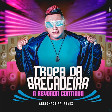 ‎a Revoada Continua Arrochadeira Remix Ep De Tropa Da Bregadeira