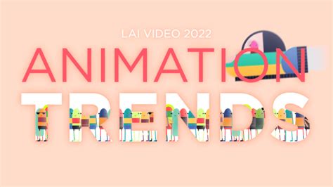 Blog: Top 11 Animation Trends In 2022 | LAI Video