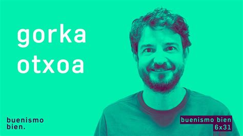 Buenismo Bien 06x32 Gorka Otxoa Buena Gente Y No Solo De Cara