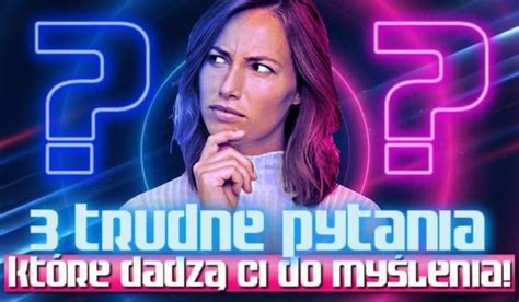 3 trudne pytania które dadzą Ci do myślenia sameQuizy