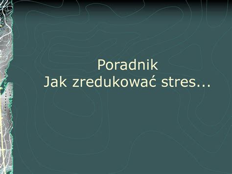 Poradnik Jak Zredukowa Stres Ppt Pobierz