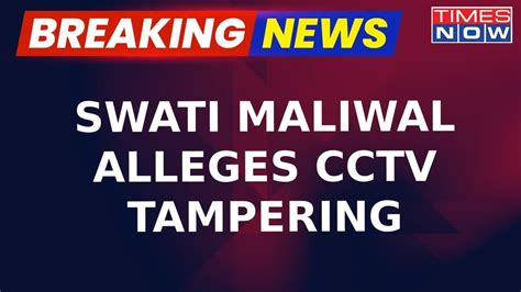 Swati Maliwal Alleges Cctv Video At Cm Arvind Kejriwal S Residence Is