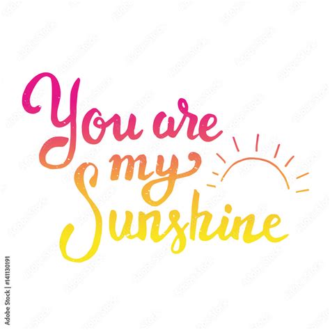 You Are My Sunshine Hand Drawn Lettering Isolated On White Background Design Element For