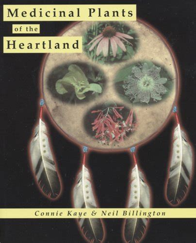 Medicinal Plants of the Heartland: Kaye, Connie, Billington, Neil ...