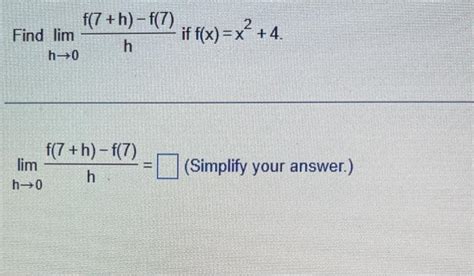 Solved Find Limh→0hf 7 H −f 7 If F X X2 4