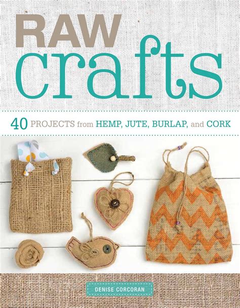 Raw Crafts: 40 Projects from Hemp, Jute, Burlap, and Cork by Denise ...