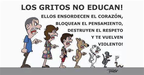 Los Gritos No Educan Educar Con Gritos Ensordece El Coraz N Y Los