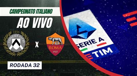 Ao Vivo Udinese X Roma Campeonato Italiano Rodada 32 Youtube