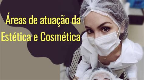 Estética E Cosmética O Que Faz - O que um Esteticista faz? Áreas de atuação da Estética e Cosmética ...