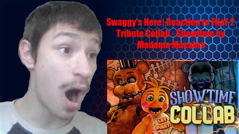 Swaggys Here Reaction To Fnaf 2 Tribute Collab Showtime By Madame Macabre Youtube