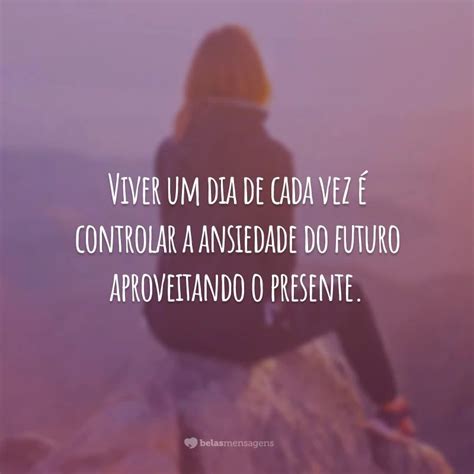 Um Dia De Cada Vez Frase - 40 frases de um dia de cada vez para aproveitar melhor a vida