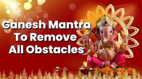 Ganesh Mantra To Remove All Obstacles Vakratunda Mahakaya 108