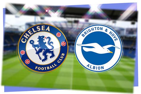 Chelsea Vs Brighton Prediction Team News Kick Off Time Tv Live