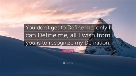 Kellan Lutz Quote: “You don’t get to Define me, only I can Define me ...