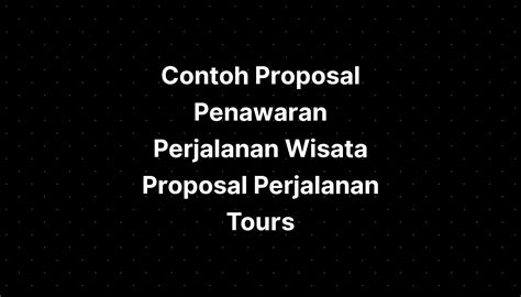 Contoh Proposal Penawaran Perjalanan Wisata Proposal Perjalanan Tours Imagesee