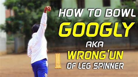 How To Bowl Googly Wrongun Leg Spin Part 2 Nothing But Cricket