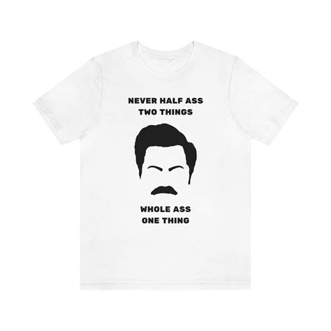 Ron Swanson Never Half Ass Two Things Shirt Parks And Rec Etsy