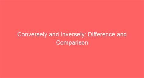 conversely  inversely difference  comparison