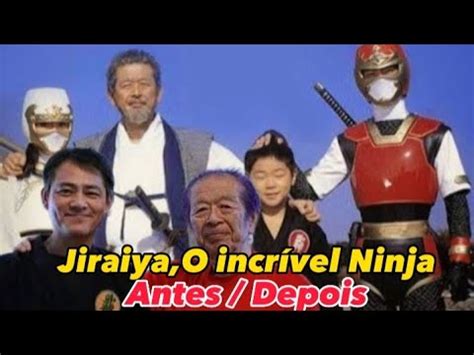 Elenco Do Jiraiya O Incr Vel Ninja Antes E Depois Tokusatsu Youtube