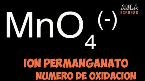 Descubre El N Mero De Oxidaci N Numero De Oxidaci N Manganeso Mn Ion