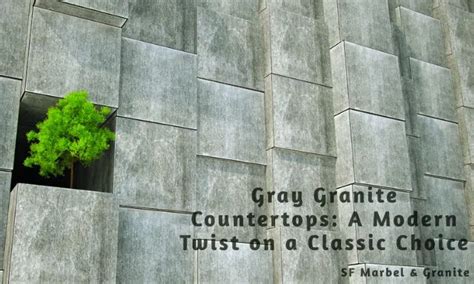 Gray Granite Countertops: A Modern Twist on a Classic Choice