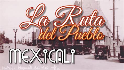 Centro Histórico De Mexicali La Ruta Del Pueblo Youtube