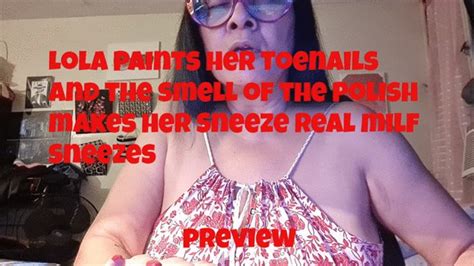 Lola Paints Her Toenails And The Smell Of The Polish Makes Her Sneeze Real Milf Sneezes Mjv