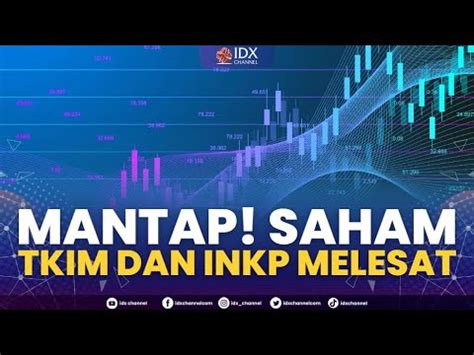 Mantap Saham Tkim Dan Inkp Melesat Nd Session Closing