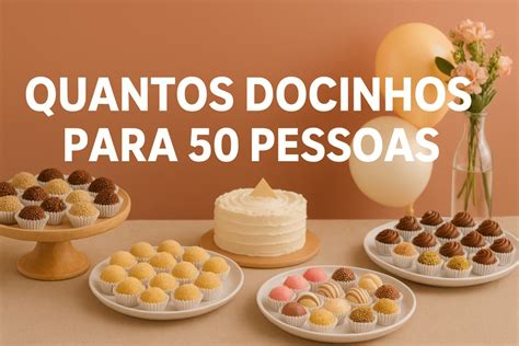 Quantos Docinhos Por Pessoas - Quantos Docinhos para 50 Pessoas? - Negócios e Renda
