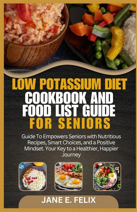 Low Potassium Diet Cookbook And Food List Guide For Seniors Guide To Empowers Seniors With