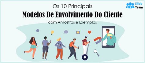 Os 10 Principais Modelos De Engajamento Do Cliente Com Amostras E Exemplos