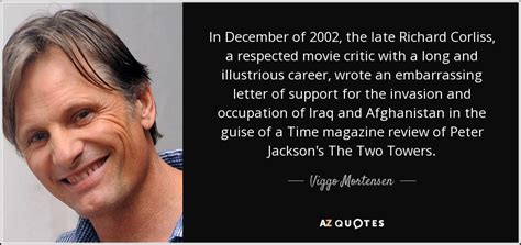 Viggo Mortensen Quote In December Of The Late Richard Corliss A