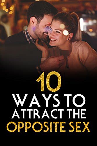 Dating Guide Ways To Attract The Opposite Sex Ways Attract Women Attract Men Sex