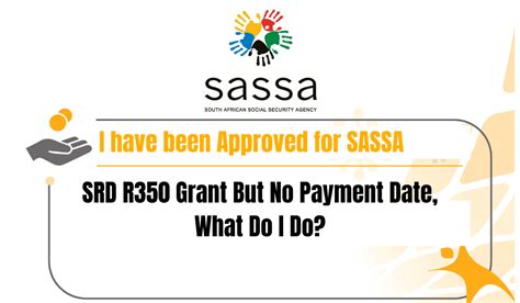 I Have Been Approved For Sassa Srd R Grant But No Payment Date What