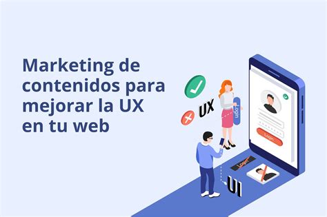 Cómo mejorar la experiencia de usuario en tu web con el marketing de