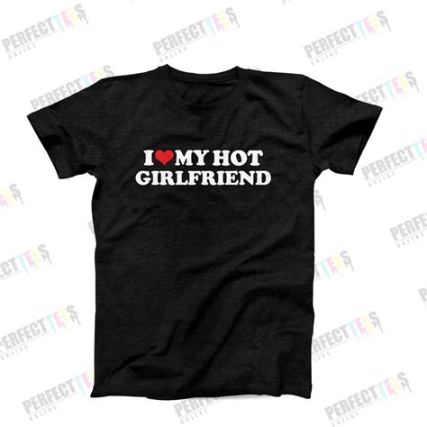 I Love My Hot Girlfriend Shirt I Love My Girlfriend Funny Boyfriend Gift Gift For Him Gift