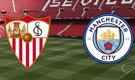 Sevilla fc vs Man City lineups - NylarilloWilliamson