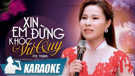 KARAOKE Xin Em Đừng Khóc Vu Quy Phi Thanh Đừng nhìn nhau chi mà