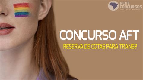 Concurso Aft Vagas Ter Cota Para Trans Veja O Que J Se Sabe