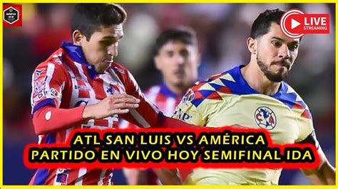 Atl San Luis Vs AmÉrica Partido En Vivo Hoy Semifinal Ida Liga Mx Ap23