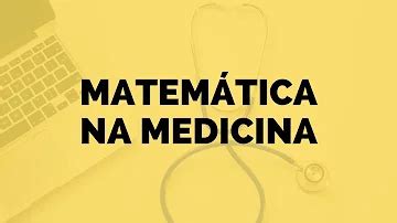 Medicina Tem Matematica - Como a Matemática é usada na medicina?
